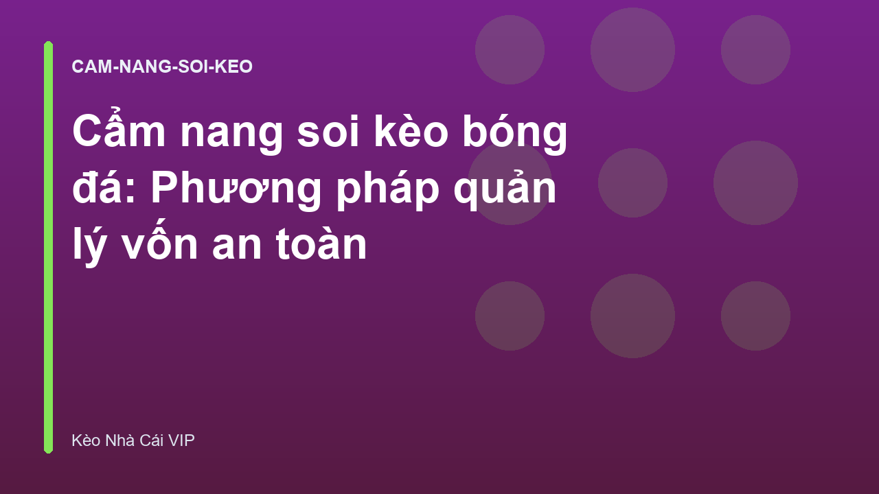 Cẩm nang soi kèo bóng đá: Phương pháp quản lý vốn an toàn