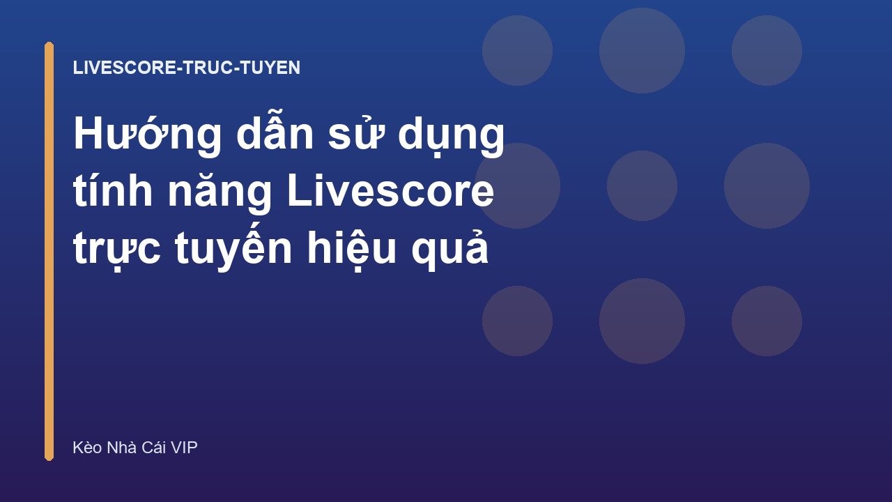 Hướng dẫn sử dụng tính năng Livescore trực tuyến hiệu quả
