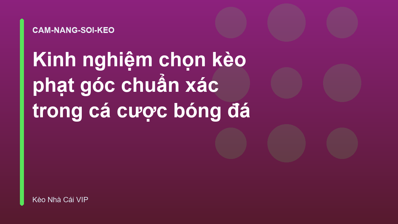 Kinh nghiệm chọn kèo phạt góc chuẩn xác trong cá cược bóng đá