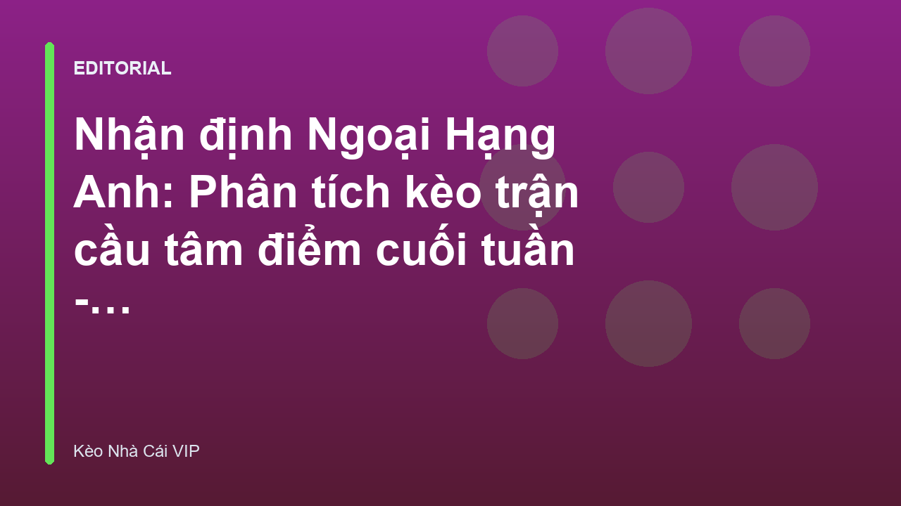 Phân tích nhận định bóng đá Ngoại Hạng Anh